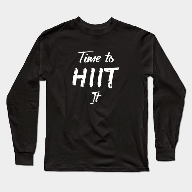 Time To HIIT It Funny Workout Gym Long Sleeve T-Shirt by we3enterprises